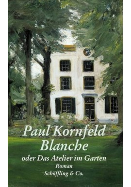 Blanche oder Das Atelier im Garten Paul Kornfeld