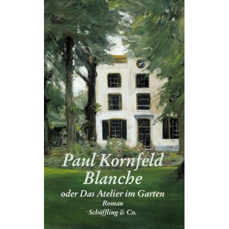 Blanche oder Das Atelier im Garten Paul Kornfeld