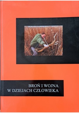 Broń i wojna w dziejach człowieka Badkowska Wasiak Łuczak