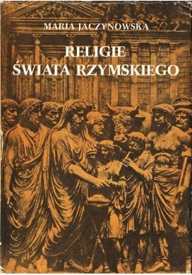 Religie świata rzymskiego Maria Jaczynowska