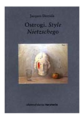Ostrogi. Style Nietzschego Jacques Derrida