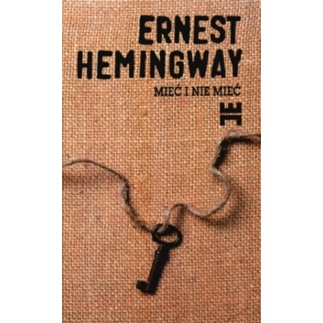 Mieć i nie mieć Ernest Hemingway