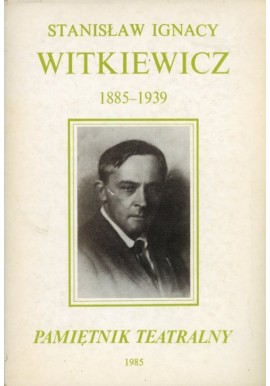 Pamiętnik teatralny Stanisław Ignacy Witkiewicz 1885-1939 Bohdan Korzeniewski, Zbigniew Raszewski (red.)
