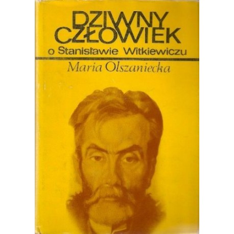 Dziwny człowiek o Stanisławie Witkiewiczu Maria Olszaniecka