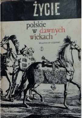Życie polskie w dawnych wiekach Władysław Łoziński