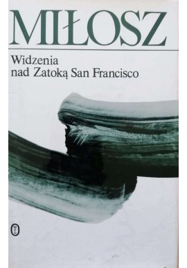 Widzenia nad Zatoką San Francisco Czesław Miłosz