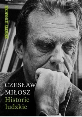 Historie ludzkie Czesław Miłosz