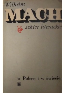 Szkice literackie Tom II w Polsce i na Świecie Wilhelm Mach