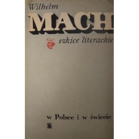 Szkice literackie Tom II w Polsce i na Świecie Wilhelm Mach