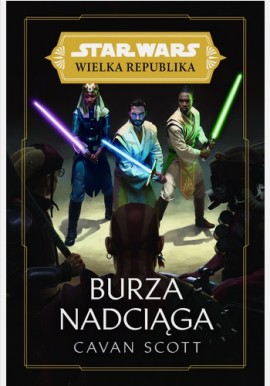 Star Wars Wielka Republika Burza Nadciąga Cavan Scott