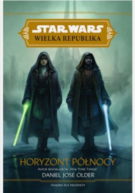 Star Wars Wielka Republika Horyzont Północy Daniel Jose Older