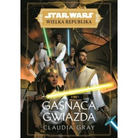 Star Wars Wielka Republika Gasnąca gwiazda Claudia Gray