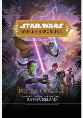 Star Wars Wielka Republika Próba odwagi Justina Ireland