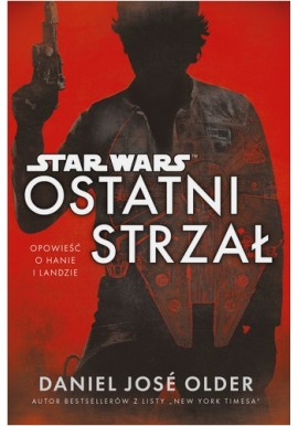 Star Wars Ostatni strzał Daniel Jose Older