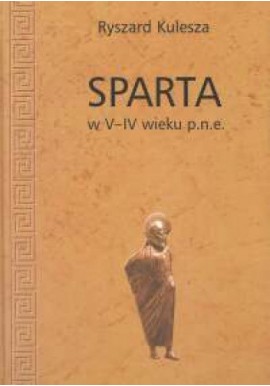 Ryszard Kulesza Sparta w V-IV wieku p.n.e.