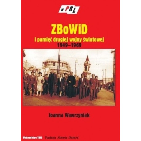 ZBoWiD i pamięć drugiej wojny światowej 1949-1969 Joanna Wawrzyniak