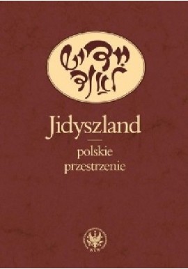 Jidyszland polskie przestrzenie Ewa Geller, Monika Polit (red. nauk.)