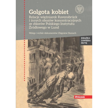 Golgota kobiet Relacje więźniarek Ravensbruck i innych. Zbigniew Stanuch (wybór) + CD