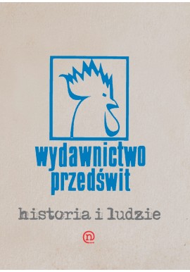 Wydawnictwo Przedświt Historia i ludzie (1882-1989) Katarzyna Wójcik