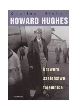 Howard Hughes brawura, szaleństwo, tajemnica Charles Higham
