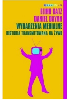 Wydarzenia medialne Historia transmitowana na żywo Daniel Dayan, Elihu Katz