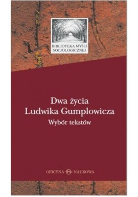 Dwa życia Ludwika Gumplowicza Wybór tekstów Jan Surman, Gerald Mozetic (wybór i oprac.)