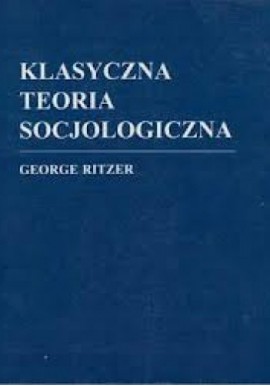 Klasyczna teoria socjologiczna George Ritzer