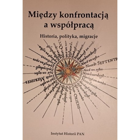 Między konfrontacją a współpracą Historia, polityka, migracje Ewa Kowalska (red.)
