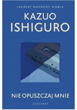 Nie opuszczaj mnie Kazuo Ishiguro