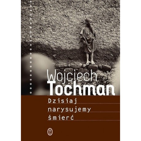 Dzisiaj narysujemy śmierć Wojciech Tochman