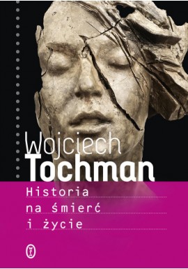 Historia na śmierć i życie Wojciech Tochman