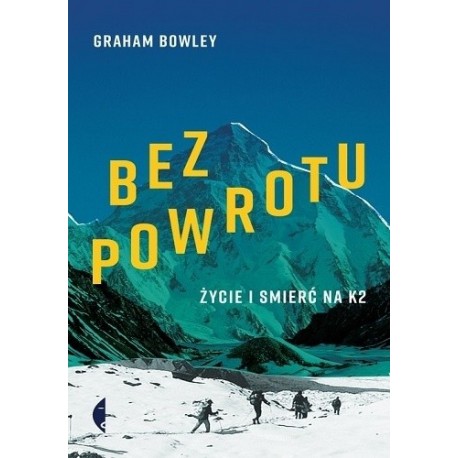 Bez powrotu Życie i śmierć na K2 Graham Bowley