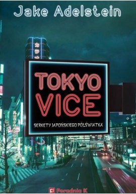 Tokyo Vice Sekrety japońskiego półświatka Jake Adelstein