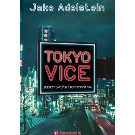 Tokyo Vice Sekrety japońskiego półświatka Jake Adelstein