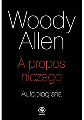 A propos niczego Autobiografia Woody Allen
