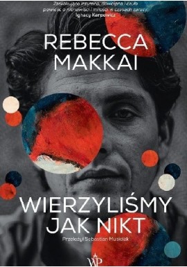 Wierzyliśmy jak nikt Rebecca Makkai