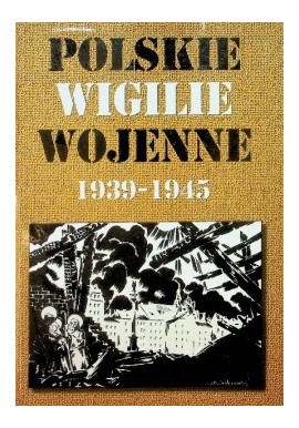 Polskie wigilie wojenne 1939-1945 Andrzej Krzysztof Kunert (oprac.)