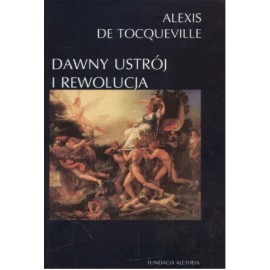 Dawny ustrój i rewolucja Alexis de Tocqueville
