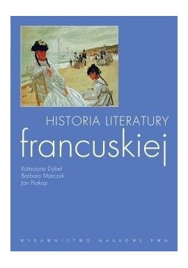 Historia literatury francuskiej Katarzyna Dybeł, Barbara Marczuk, Jan Prokop