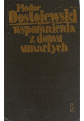 Wspomnienia z domu umarłych Fiodor Dostojewski