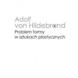 Problem formy w sztukach plastycznych Adolf von Hildebrand
