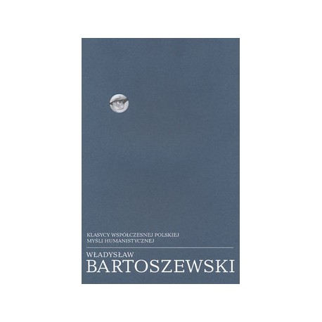 Klasycy współczesnej polskiej myśli humanistycznej Władysław Bartoszewski