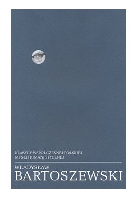 Klasycy współczesnej polskiej myśli humanistycznej Pisma wybrane tom 1 Władysław Bartoszewski