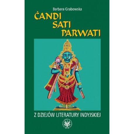 Ćandi Sati Parwati Z dziejów literatury indyjskiej Barbara Grabowska