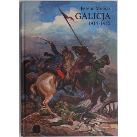 Galicja 1914-1915 Zapiski korespondenta wojennego Ferenc Molnar