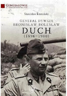 Generał Dywizji Bronisław Bolesław Duch (1896-1980) Stanisław Kamiński