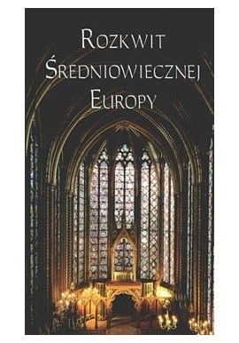 Rozkwit średniowiecznej Europy Henryk Samsonowicz (red. nauk.)