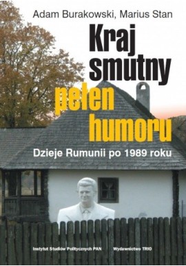 Kraj smutny pełen humoru Dzieje Rumunii po 1989 roku Adam Burakowski, Marius Stan