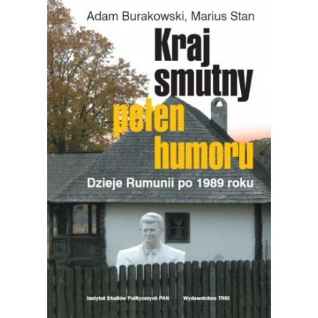 Kraj smutny pełen humoru Dzieje Rumunii po 1989 roku Adam Burakowski, Marius Stan