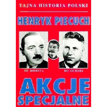 Akcje specjalne od Bieruta do Ochaba Henryk Piecuch
